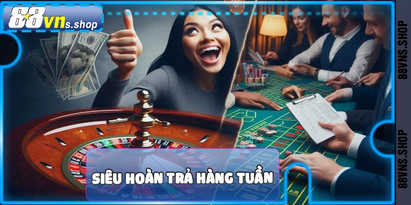 Khuyến mãi siêu hoàn trả theo tuần