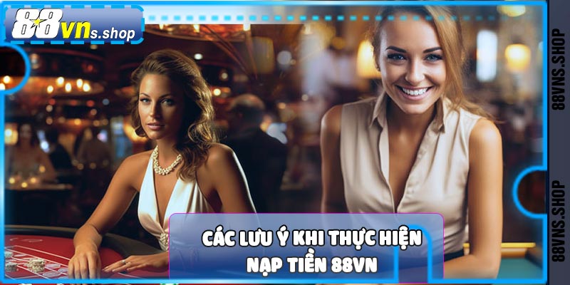 Các lưu ý khi thực hiện nạp tiền 88vn