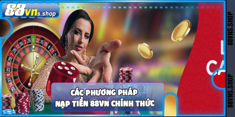 Các phương pháp nạp tiền 88vn