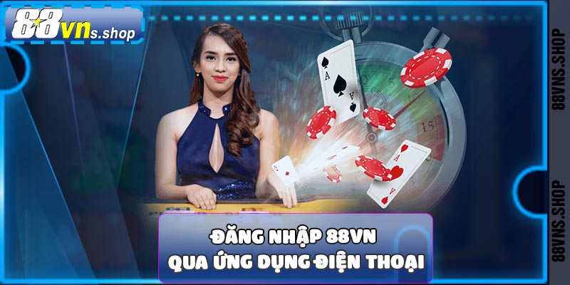 Hướng dẫn đăng nhập 88vn qua ứng dụng điện thoai