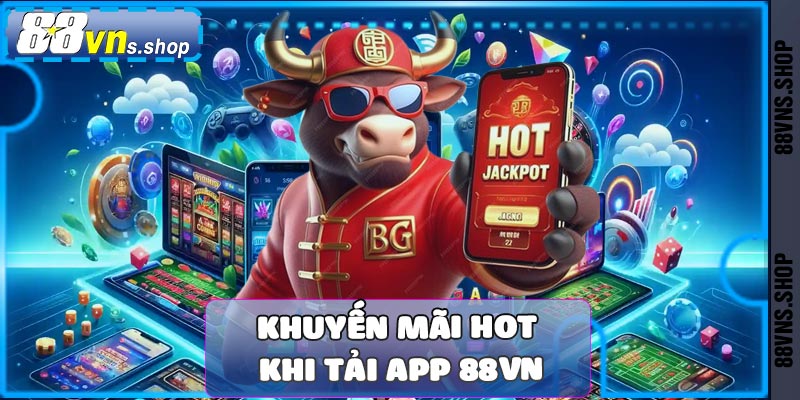 Những khuyến mãi hot khi tải app 88vn