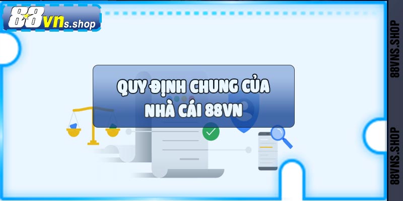 Quy định chung của nhà cái 88vn